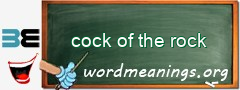 WordMeaning blackboard for cock of the rock